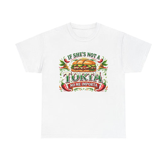 If She's Not A Torta | T-Shirt