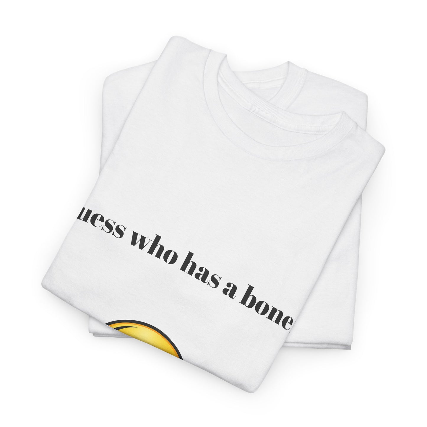 Guess Who Has A Boner | T-Shirt
