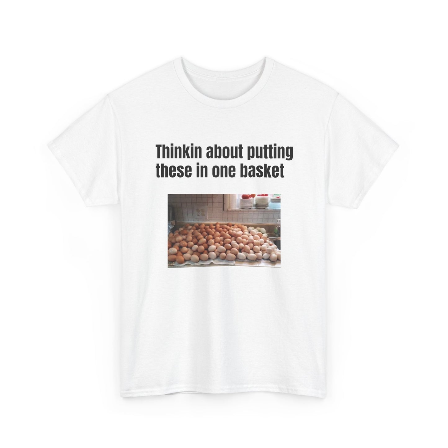 Thinkin About Putting These In One Basket | T‑Shirt