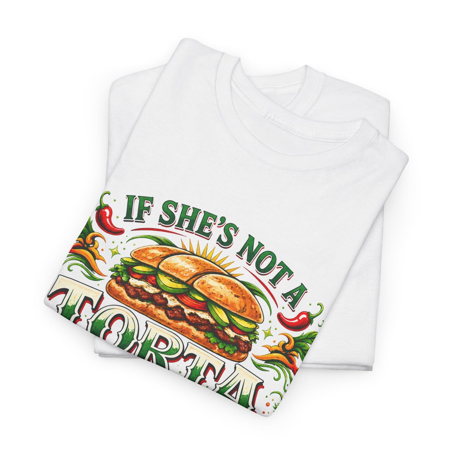 If She's Not A Torta | T-Shirt